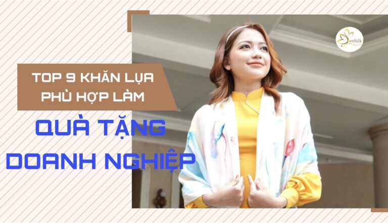 Top 9 Mẫu Khăn Lụa Phù Hợp Làm Quà Tặng Doanh Nghiệp