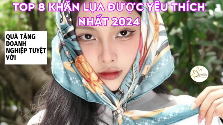 Top 8 Mẫu Khăn Lụa Được Yêu Thích Nhất Năm 2024 – Quà Tặng Doanh Nghiệp Tuyệt Vời