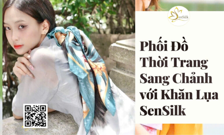 Hướng Dẫn Phối Đồ Thời Trang Với Khăn Lụa SenSilk – Phong Cách Cao Cấp Dành Riêng Cho Nàng