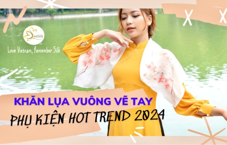 Khăn Lụa Vuông Vẽ Tay SenSilk – Phụ Kiện Thời Trang Hot Trend 2024, Quà Tặng Cao Cấp Cho Phái Đẹp