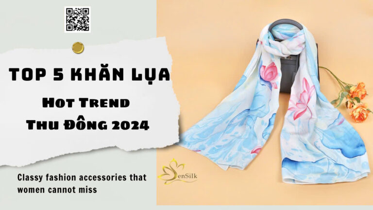Top 5 Mẫu Khăn Lụa Hot Trend Mùa Thu Đông 2024 – Phụ Kiện Đẳng Cấp Phái Đẹp Không Thể Bỏ Lỡ